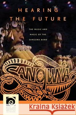 Hearing the Future: The Music and Magic of the Sanguma Band Denis Crowdy   9780824851569 University of Hawai'i Press