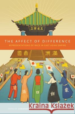 The Affect of Difference: Representations of Race in East Asian Empire Christopher P. Hanscom Dennis Washburn  9780824852801 University of Hawai'i Press