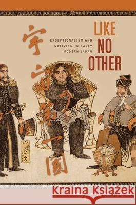 Like No Other: Exceptionalism and Nativism in Early Modern Japan Mark McNally   9780824852849
