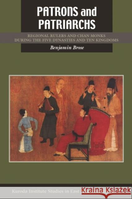 Patrons and Patriarchs: Regional Rulers and Chan Monks During the Five Dynasties and Ten Kingdoms    9780824853815 University of Hawai'i Press