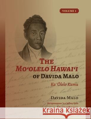 The Moʻolelo Hawaiʻi of Davida Malo Volume 1: Ka 'Ōlelo Kumu Malo, Davida 9780824855499 University of Hawaii Press