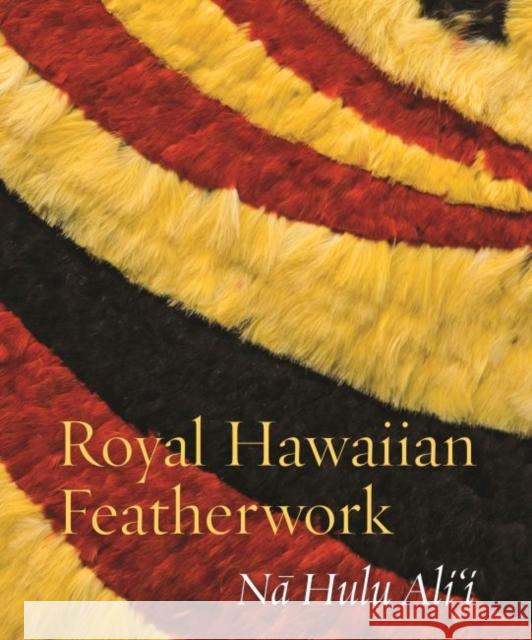 Royal Hawaiian Featherwork: Na Hulu Alii Leah Caldeira   9780824855888 