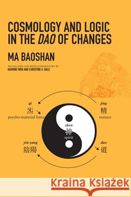 Cosmology and Logic in the DAO of Changes Baoshan Ma 9780824856380 University of Hawaii Press