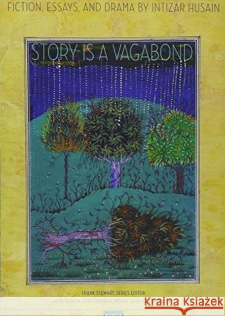 Story Is a Vagabond: Selected Essays, Fiction, and Drama Intizar Husain   9780824856472