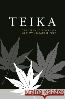 Teika: The Life and Works of a Medieval Japanese Poet Paul S. Atkins 9780824858506 University of Hawaii Press
