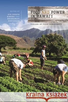 Food and Power in Hawai'i: Visions of Food Democracy Aya Hirata Kimura Krisnawati Suryanata  9780824858537 University of Hawai'i Press