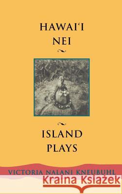 Hawaii Nei: Island Plays Victoria Nalani Kneubuhl 9780824859022