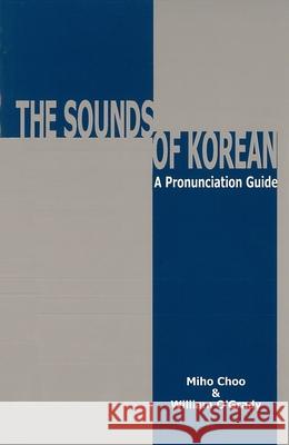 The Sounds of Korean: A Pronunciation Guide Miho Choo William D. O'Grady 9780824859046