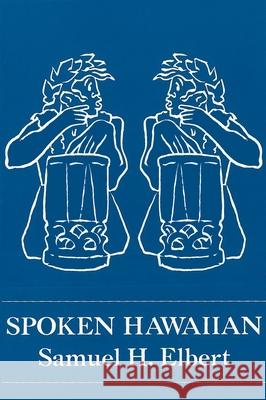 Spoken Hawaiian Samuel H. Elbert 9780824859077 University of Hawaii Press