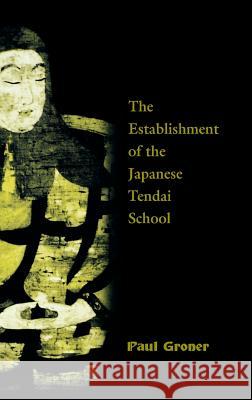 Saicho: The Establishment of the Japanese Tendai School Paul Groner 9780824859152 University of Hawaii Press
