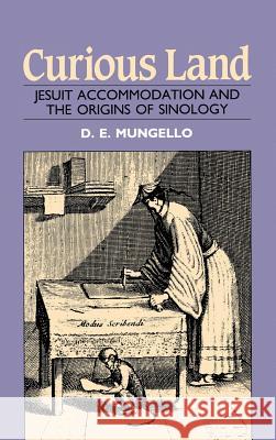 Curious Land: Jesuit Accommodation and the Origins of Sinology David E. Mungello David E. Mungello 9780824859190