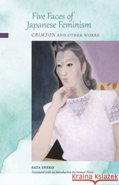 Five Faces of Japanese Feminism: Crimson and Other Works Sata Ineko Samuel Perry  9780824866136 University of Hawai'i Press