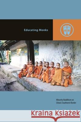 Educating Monks: Minority Buddhism on China's Southwest Border Thomas A. Borchert Mark Michael Rowe 9780824866488