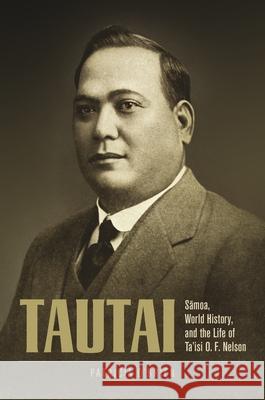 Tautai: Sāmoa, World History, and the Life of Ta'isi O. F. Nelson O'Brien, Patricia 9780824866532