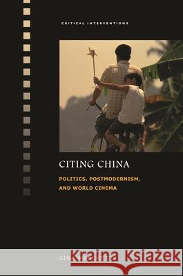 Citing China: Politics, Postmodernism, and World Cinema Gina Marchetti Sheldon H. Lu 9780824866570 University of Hawaii Press