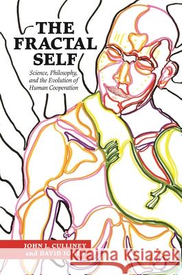 The Fractal Self: Science, Philosophy, and the Evolution of Human Cooperation John L. Culliney David Edward Jones 9780824866617