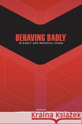 Behaving Badly in Early and Medieval China N. Harry Rothschild Leslie V. Wallace 9780824867812 University of Hawaii Press
