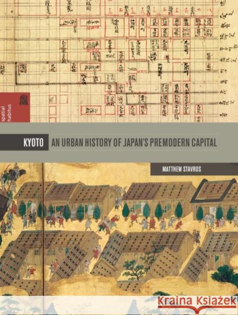 Kyoto: An Urban History of Japan's Premodern Capital Matthew Stavros   9780824867881 University of Hawai'i Press