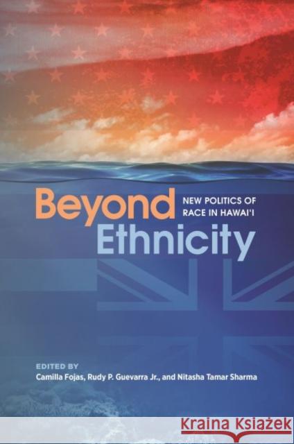 Beyond Ethnicity: New Politics of Race in Hawai'i Aiko Yamashiro 9780824869892
