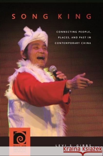 Song King: Connecting People, Places, and Past in Contemporary China Levi S. Gibbs Frederick Lau 9780824869915 University of Hawaii Press