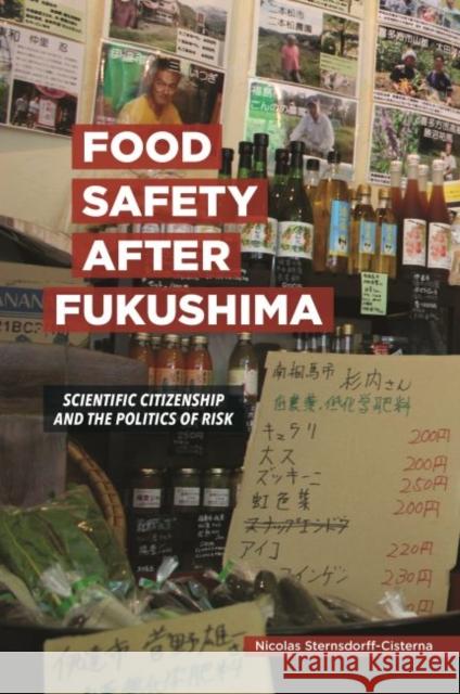 Food Safety After Fukushima: Scientific Citizenship and the Politics of Risk Nicolas Sternsdorff-Cisterna 9780824872137 University of Hawaii Press