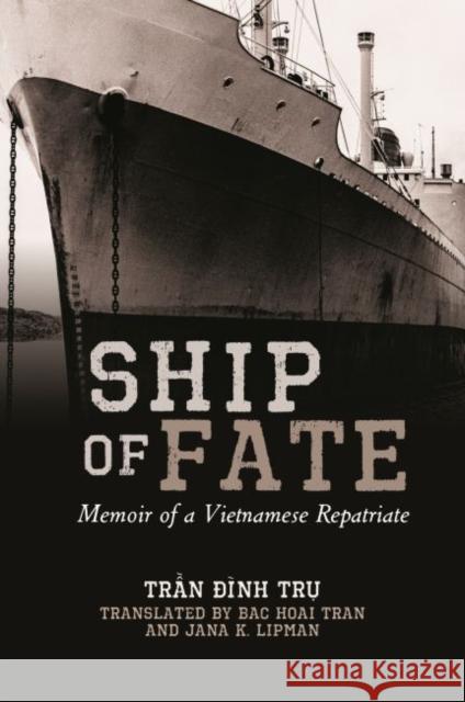Ship of Fate: Memoir of a Vietnamese Repatriate Tr Inh T Bac Hoai Tran Jana K. Lipman 9780824872496 University of Hawaii Press