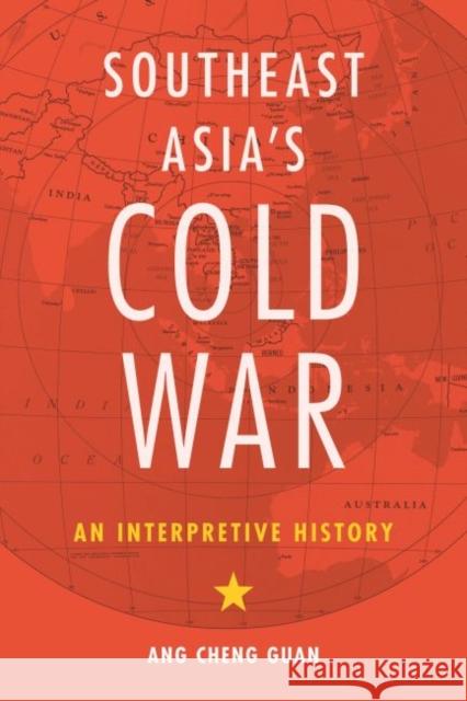 Southeast Asia's Cold War: An Interpretive History Cheng Guan Ang 9780824872571 University of Hawaii Press