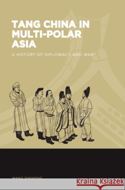 Tang China in Multi-Polar Asia: A History of Diplomacy and War Zhenping Wang Joshua A. Fogel 9780824872847 University of Hawaii Press