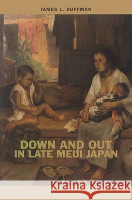 Down and Out in Late Meiji Japan James L. Huffman 9780824872915 University of Hawaii Press