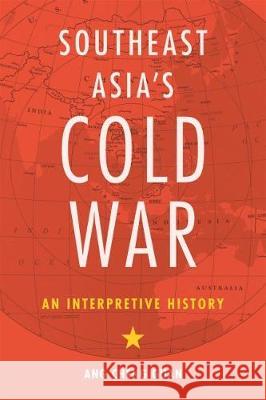 Southeast Asia's Cold War: An Interpretive History Cheng Guan Ang 9780824873479 University of Hawaii Press