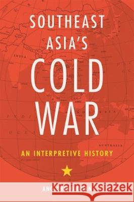 Southeast Asia's Cold War: An Interpretive History Cheng Guan Ang 9780824873479