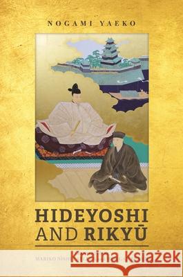 Hideyoshi and Rikyu Yaeko Nogami Mariko Nishi LaFleur Morgan Beard 9780824874322 University of Hawaii Press