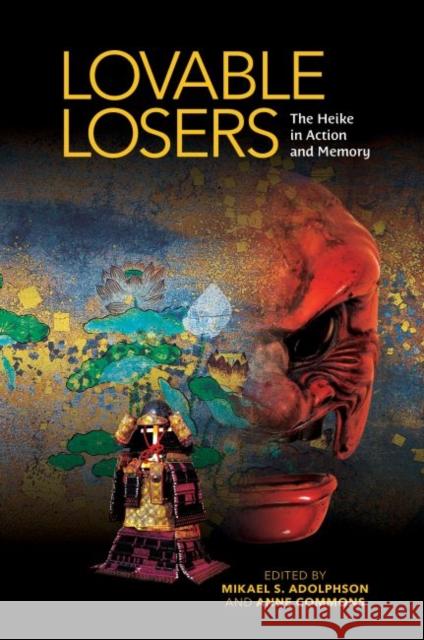 Lovable Losers: The Heike in Action and Memory Mikael S. Adolphson Anne Commons 9780824875077 University of Hawaii Press