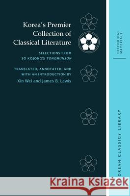 Korea's Premier Collection of Classical Literature: Selections from Sŏ Kŏjŏng's Tongmunsŏn Wei, Xin 9780824877309 University of Hawaii Press