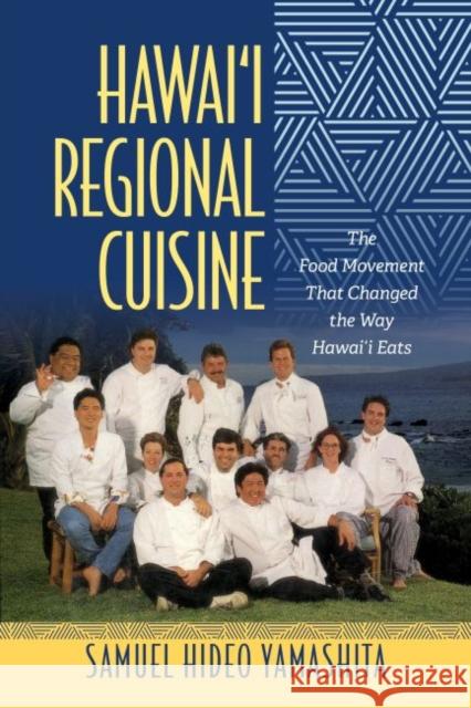 Hawai'i Regional Cuisine: The Food Movement That Changed the Way Hawai'i Eats Samuel Hideo Yamashita Ku                                       Christine R. Yano 9780824877453 