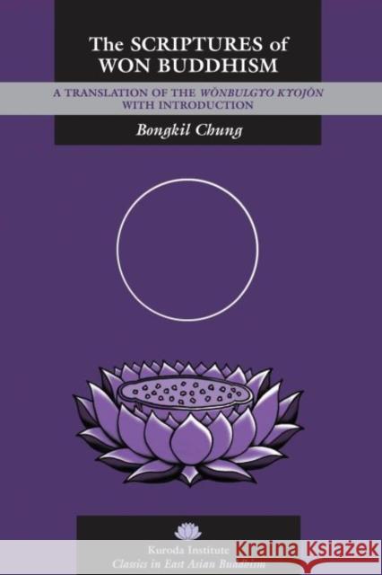 The Scriptures of Won Buddhism: A Translation of Wonbulgyo Kyojon with Introduction Bongkil Chung 9780824879334 University of Hawaii Press