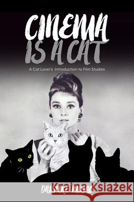 Cinema Is a Cat: A Cat Lover's Introduction to Film Studies Daisuke Miyao 9780824879693