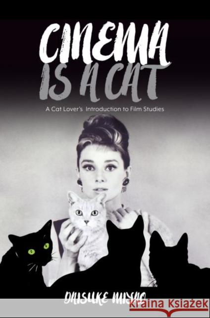 Cinema Is a Cat: A Cat Lover's Introduction to Film Studies Daisuke Miyao 9780824879709