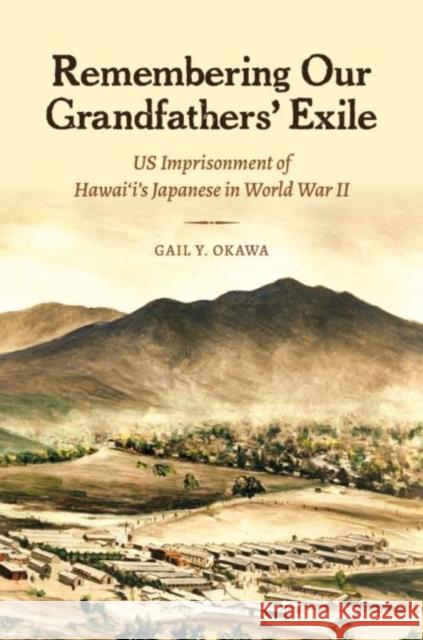 Remembering Our Grandfathers' Exile: Us Imprisonment of Hawai'i's Japanese in World War II Gail Y. Okawa 9780824881191 University of Hawaii Press