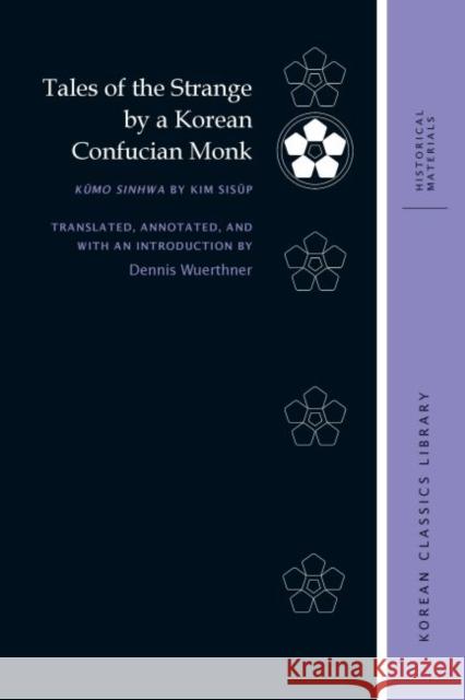 Tales of the Strange by a Korean Confucian Monk: Kŭmo Sinhwa by Kim Sisŭp Wuerthner, Dennis 9780824882594 University of Hawaii Press