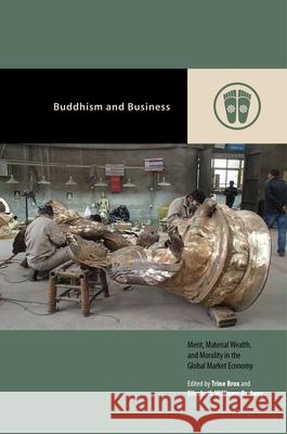 Buddhism and Business: Merit, Material Wealth, and Morality in the Global Market Economy Trine Brox Elizabeth Williams-Oerberg Mark Michael Rowe 9780824882730 University of Hawaii Press