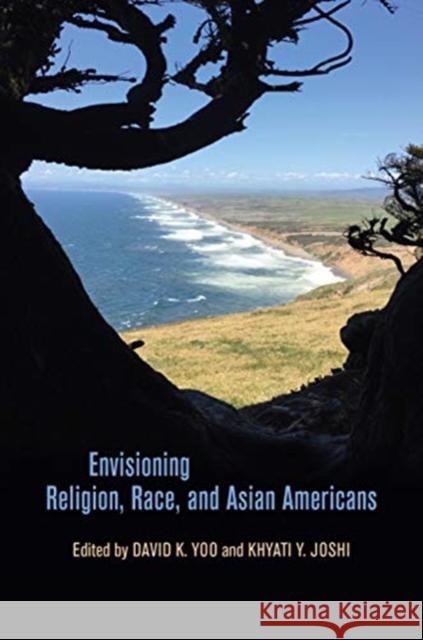 Envisioning Religion, Race, and Asian Americans Khyati Y. Joshi Russell Leong David K. Yoo 9780824882747 University of Hawaii Press