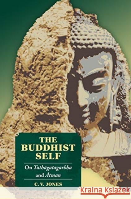 The Buddhist Self: On Tathāgatagarbha and Ātman Jones, C. V. 9780824883423 University of Hawaii Press