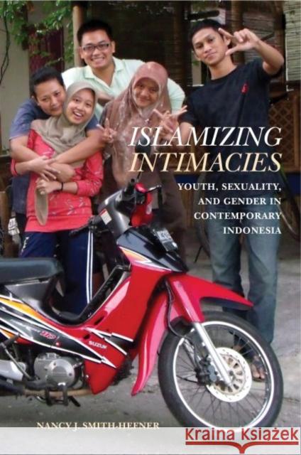 Islamizing Intimacies: Youth, Sexuality, and Gender in Contemporary Indonesia Nancy J. Smith-Hefner 9780824884253 University of Hawaii Press