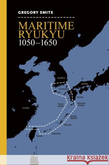 Maritime Ryukyu, 1050-1650 Gregory Smits 9780824884277 University of Hawaii Press