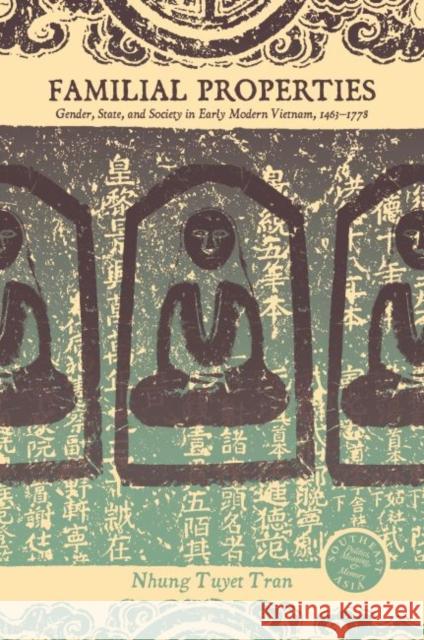 Familial Properties: Gender, State, and Society in Early Modern Vietnam, 1463-1778 Nhung Tuyet Tran David P. Chandler Rita Smith Kipp 9780824884369