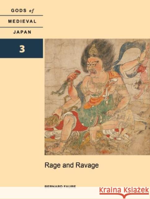 Rage and Ravage: Gods of Medieval Japan, Volume 3 Bernard Faure 9780824886240 University of Hawaii Press
