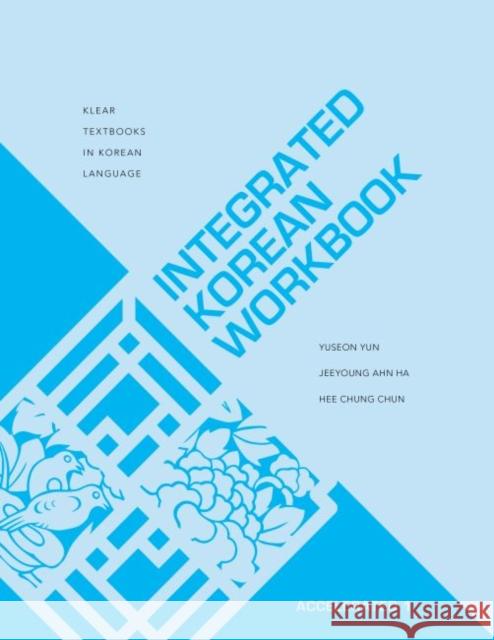 Integrated Korean Workbook: Accelerated 1 Yuseon Yun Jeeyoung Ahn Ha Hee Chung Chun 9780824886295