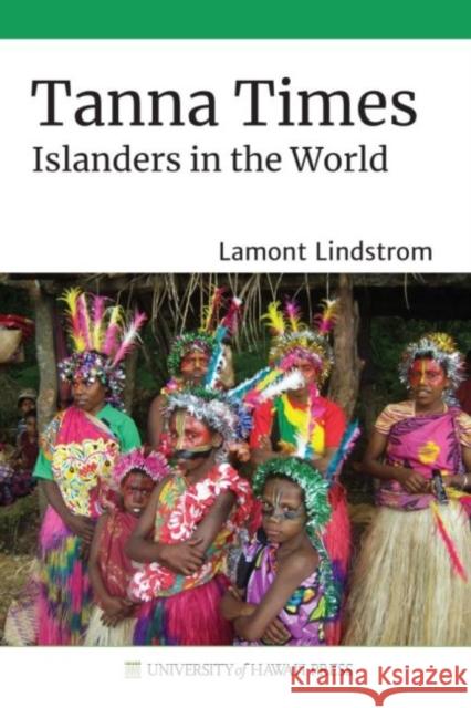 Tanna Times: Islanders in the World Lamont Lindstrom 9780824886660