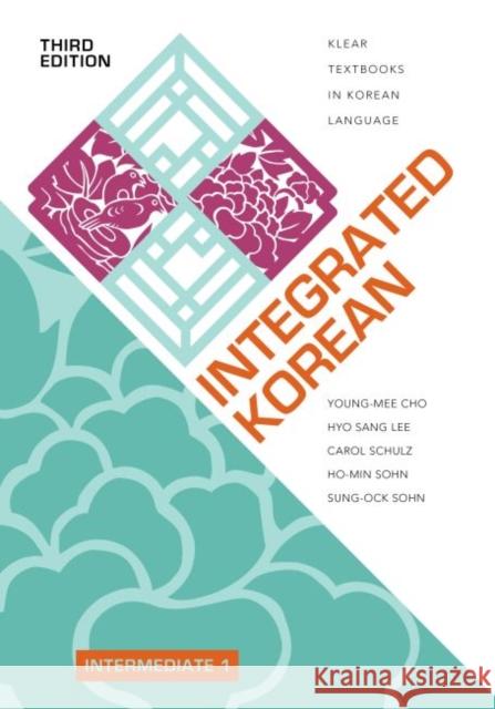 Integrated Korean: Intermediate 1, Third Edition Young-Mee Yu Cho Hyo Sang Lee Carol Schulz 9780824886776